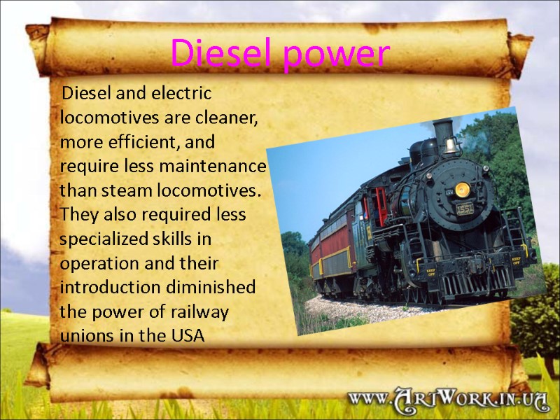 Diesel power      Diesel and electric locomotives are cleaner, more